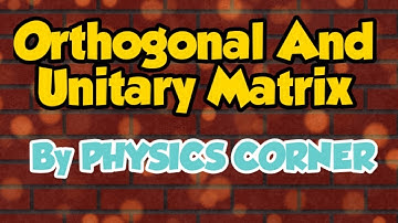 Orthogonal And Unitary Matrix
