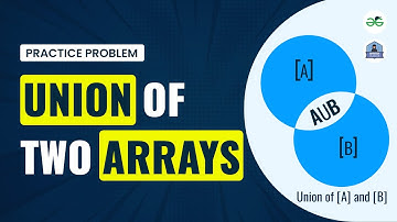 Union Of Two Arrays | School Practice Problem | GeeksforGeeks School