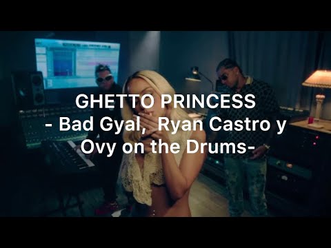 GHETTO PRINCESS - Bad Gyal, Ryan Castro y Ovy On The Drums - Letra ...