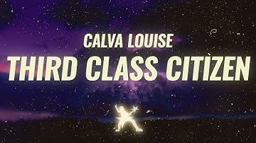 Calva Louise - Third Class Citizen (Lyrics)