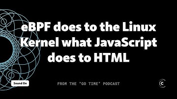eBPF is like JavaScript for the Linux Kernel (in a sense)