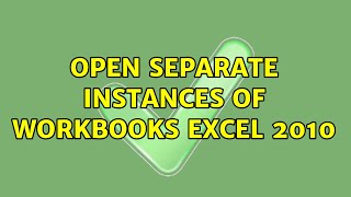 Open separate instances of workbooks excel 2010