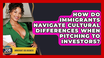 How Do Immigrants Navigate Cultural Differences When Pitching To Investors? - Immigrant Job Answers