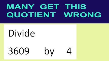 Divide     3609      by     4  many  get  this  quotient   wrong