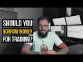 Should you borrow money for trading?