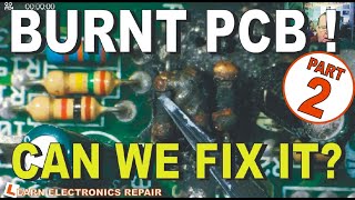 Burnt PCB Repair Part 2. Repairing the damage and replacing the components