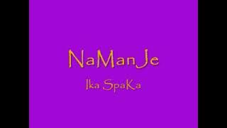 Namanje - Ika Spaka.  Namanje was a duo group of legends Hamoba and Chatu, they made hits