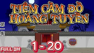 Tiệm Cầm Đồ Hoàng Tuyền Tập 1-20 | Hải Anh Vietsub