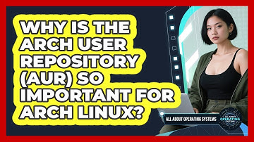 Why Is The Arch User Repository (AUR) So Important For Arch Linux? - All About Operating Systems