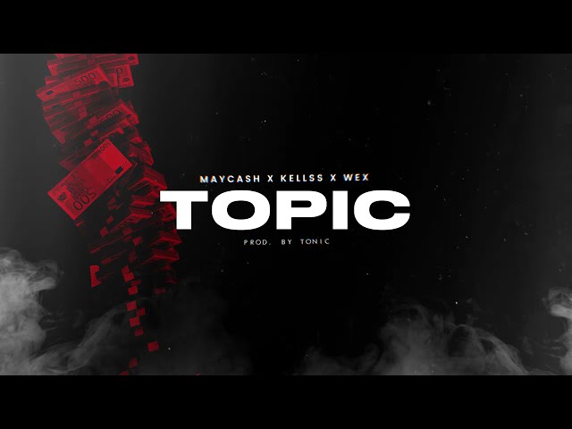 Maycash x Kellss x Wex - TOPIC (prod. Tonic) class=