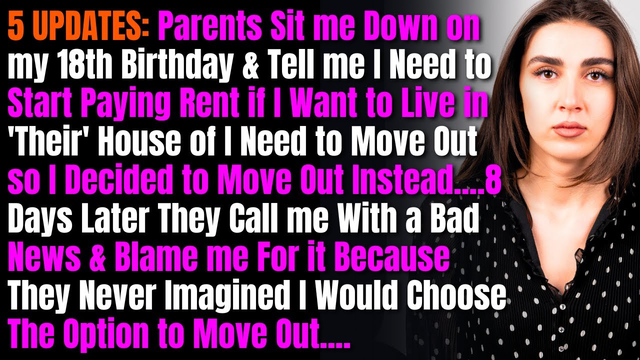5 UPDATES: Parents Sit me Down on my 18th Birthday & Tell me I Need to Start Paying Rent if I...