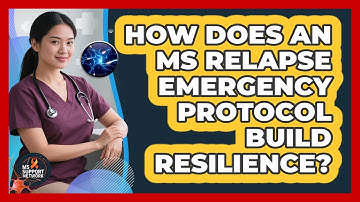 How Does An MS Relapse Emergency Protocol Build Resilience? - MS Support Network