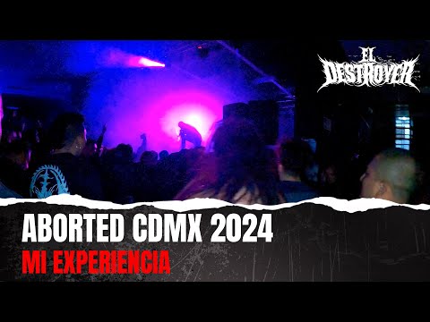 MI EXPERIENCIA ABORTED 2024 CDMX | EL DESTROYER