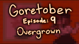 Goretober episode 9: Overgrown