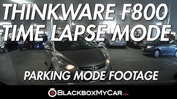 Thinkware F800 Time Lapse Parking Mode - BlackboxMyCar
