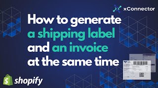 How to generate a shipping label and an invoice at the same time - xConnector app | Shopify partner screenshot 5