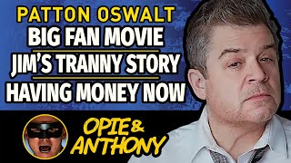 Opie & Anthony - Patton Oswalt - Big Fan Movie, Jim's Tranny Story, Having money now - Jan 2011