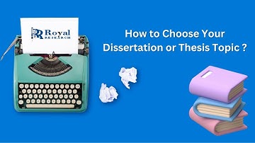 How to Choose Your Dissertation or Thesis Topic I Royal Research I Dissertation Editing Services
