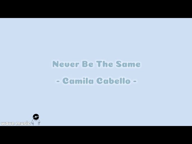 Never Be The Same - Camila Cabello (lirik lagu) class=