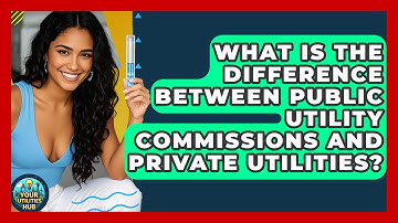 What Is the Difference Between Public Utility Commissions and Private Utilities?