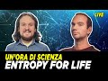Un'ora di Scienza - Entropy for life