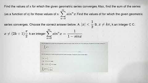 Find the values of x for which the given geometric series converges Also, find the sum of the series
