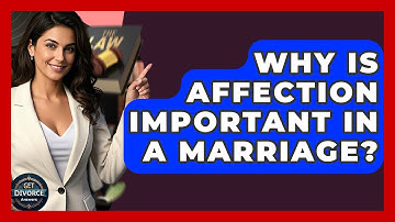 Why Is Affection Important In A Marriage? - Get Divorce Answers