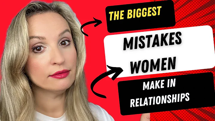 The Biggest Mistakes Women Make In Relationships |...