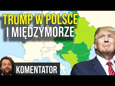 Donald Trump - Visit to Poland and Intermarium