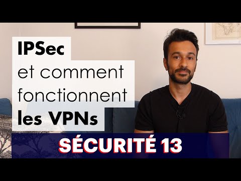 Sécurité 13 : IPSec et comment fonctionne un VPN