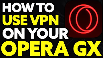 How To Use Vpn On Opera Gx (Quick And Easy)
