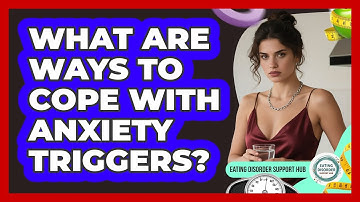 What Are Ways To Cope With Anxiety Triggers?