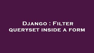 Django  Filter Queryset Inside A Form