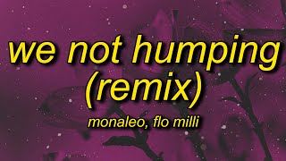 Monaleo \& Flo Milli - We Not Humping (Remix) Lyrics | ooh he coming off way too pushy