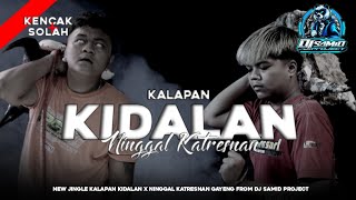 Download lagu KALAPAN KIDALAN GAYENG🔥NINGGAL KATRESNAN‼️REMIXER BY @ DJ SAMID PROJECT