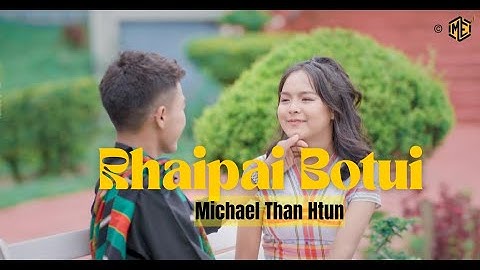 Michael Than Htun || Rhaipai Botui || OFFICIAL M/V