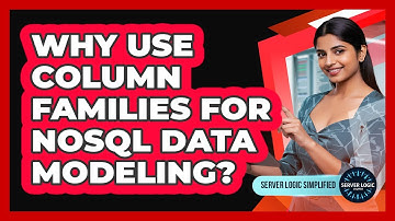 Why Use Column Families For NoSQL Data Modeling?