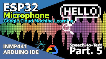 ESP32 | INMP441 | Tutorial - [Part.5] Speech-to-Text Powered by Google Cloud machine learning