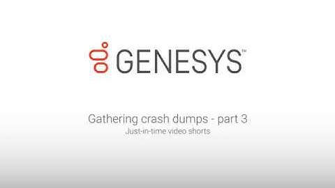Genesys University: Gathering Crash Dumps - Part 3