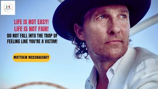 Embracing Life's Challenges |  Life Is Not Easy | Great Motivational Speech by Matthew McConaughey
