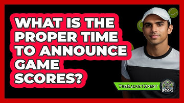 What Is The Proper Time To Announce Game Scores?