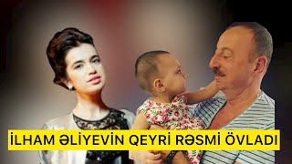 İlham Əliyevin qeyri rəsmi övladı - ARAŞDIRMA