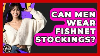 Can Men Wear Fishnet Stockings? - Designer Brands Spotlight