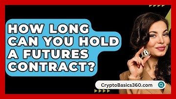 How Long Can You Hold A Futures Contract? - CryptoBasics360.com