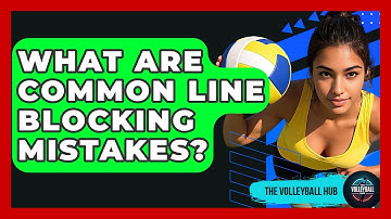 What Are Common Line Blocking Mistakes? - The Volleyball Hub