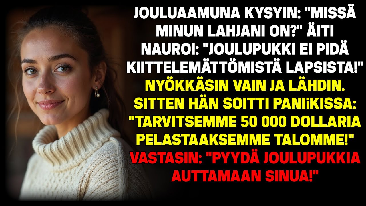 Jouluna kysyin: “Missä lahjani?” Äiti nauroi: “Joulupukki ei pidä kiittämättömistä…”