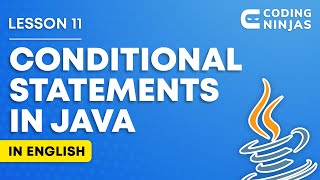 L11: CONDITIONAL STATEMENTS In Java (In English) | Lesson 11 | DSA In Java | @CodingNinjasIndia
