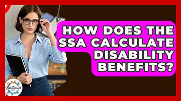 How Does The SSA Calculate Disability Benefits? - Get Retirement Help