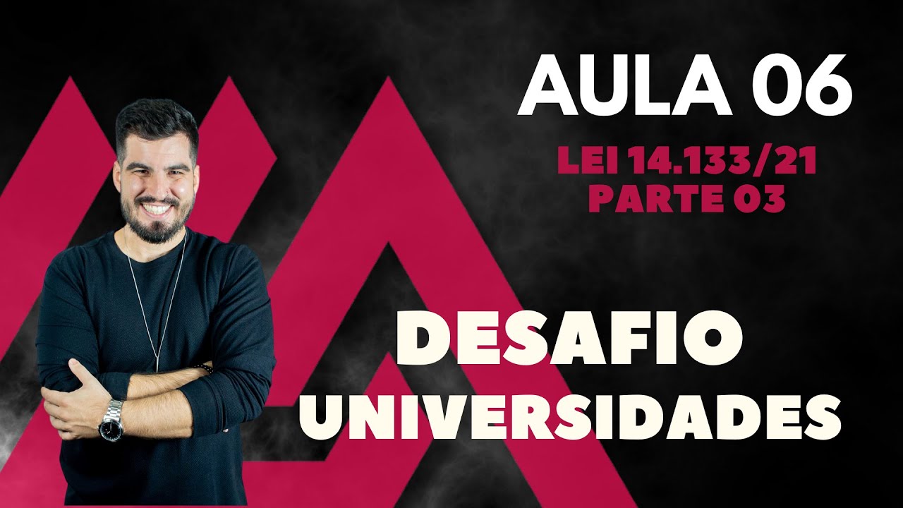 DESAFIO UNIVERSIDADES | AULA 06: LEI 14133 - CONTRATOS ADMINISTRATIVOS
