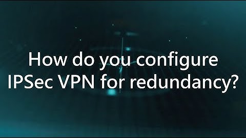 ShareTech UTM Tutorial_6_How do you configure IPSec VPN for redundancy?